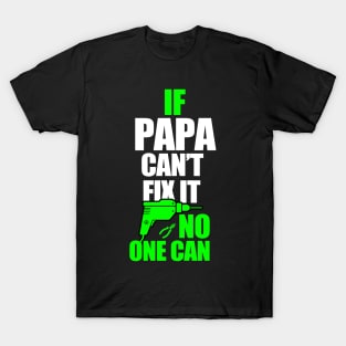 If Papa can't fix it, no one can - A gift for a Dad ! T-Shirt